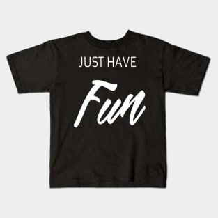 Just have fun Kids T-Shirt